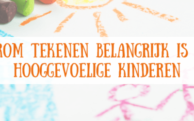 Waarom tekenen belangrijk is voor hooggevoelige kinderen